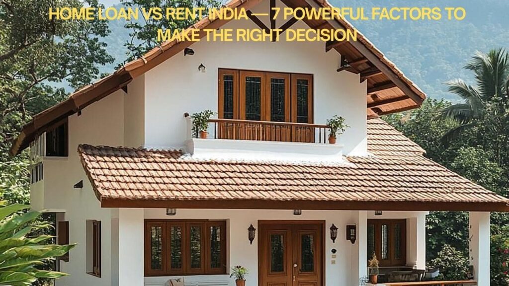 Home loan vs rent comparison India 2026